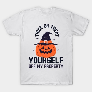 Trick or Treat yourself off my property T-Shirt
